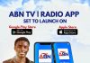 ABN TV | Radio App Set To Revolutionize Media Consumption With Upcoming Launch On Google Play Store and Apple Store